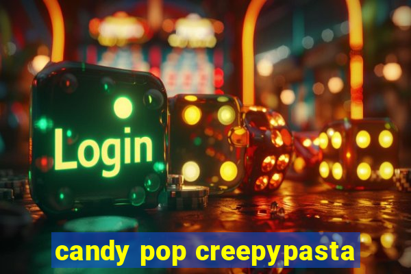 candy pop creepypasta